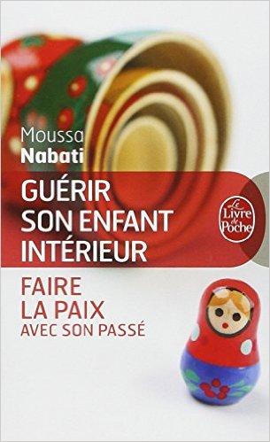 Guérir son enfant intérieur par Moussa Nabati Guérir son enfant intérieur par Moussa Nabati